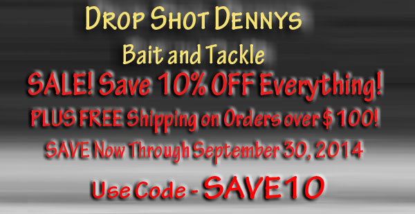 Drop Shot Dennys Bait and Tackle Summer 2014 10% Off SALE plus FREE Shipping on orders over $100